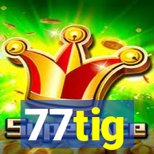 77tig