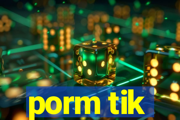 porm tik