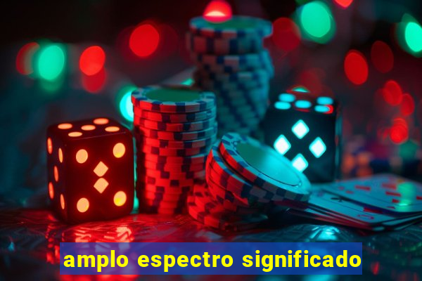 amplo espectro significado