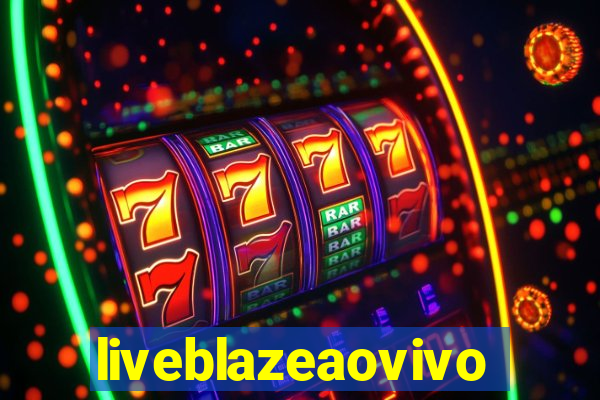 liveblazeaovivo