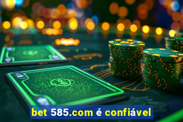 bet 585.com é confiável