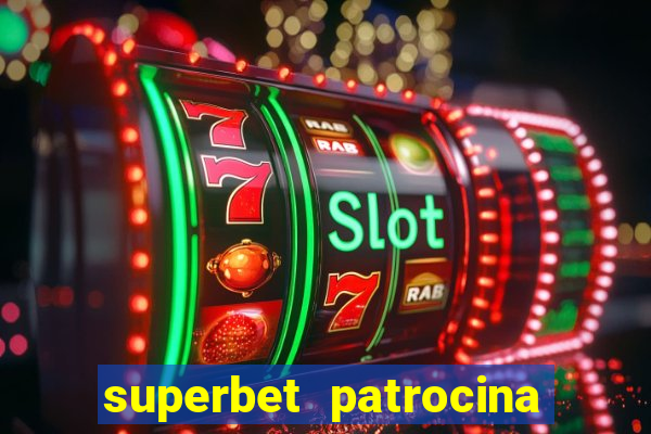 superbet patrocina quais times