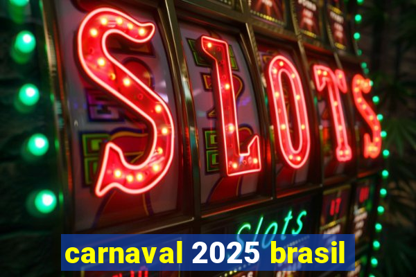 carnaval 2025 brasil