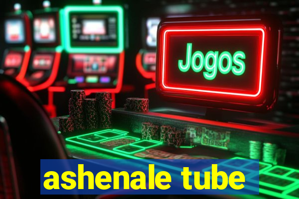 ashenale tube