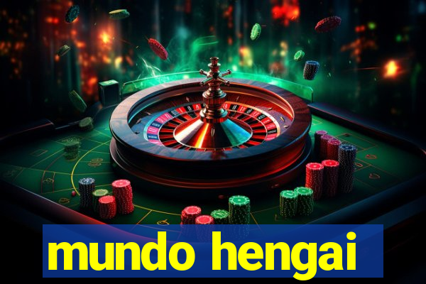 mundo hengai