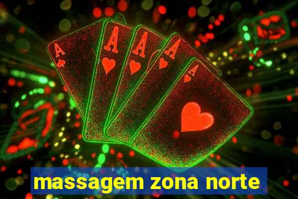 massagem zona norte