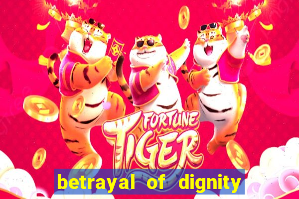 betrayal of dignity pt br