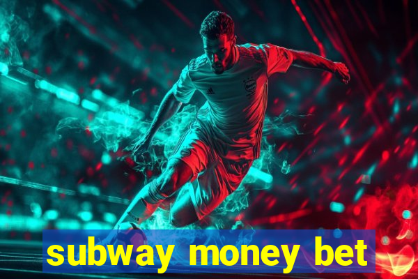 subway money bet