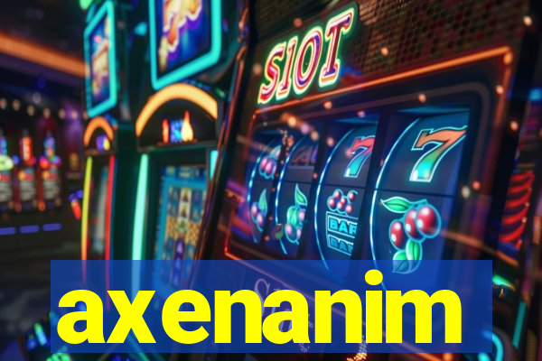 axenanim