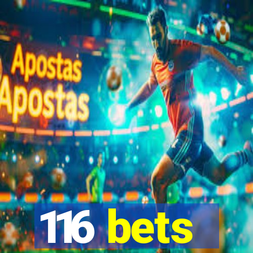 116 bets