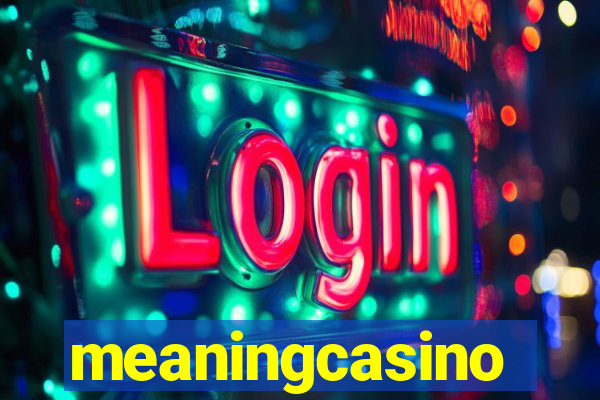 meaningcasino