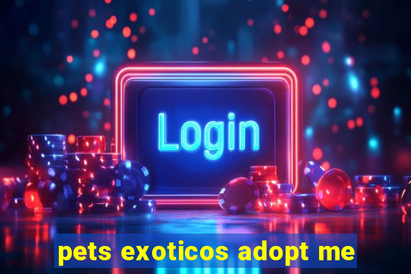 pets exoticos adopt me