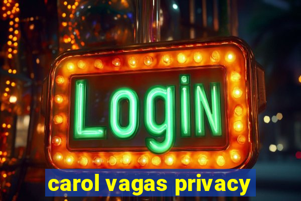 carol vagas privacy