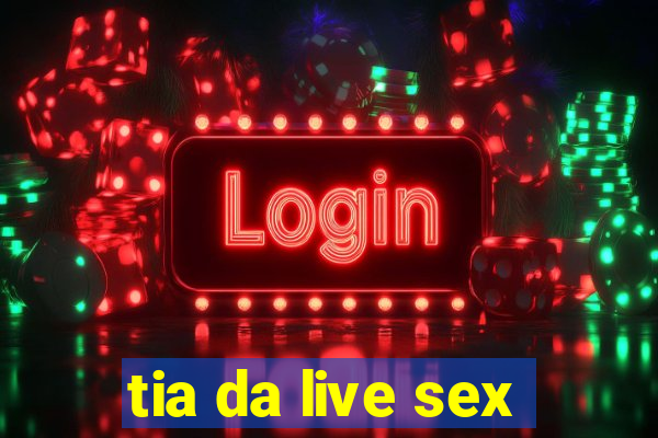 tia da live sex