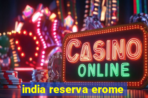 india reserva erome