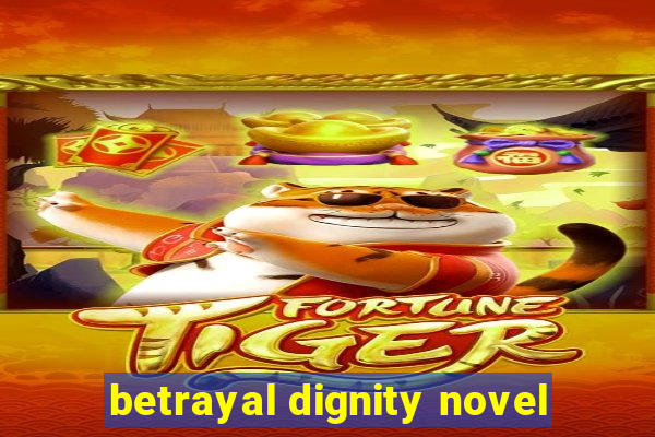 betrayal dignity novel