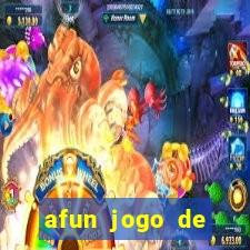 afun jogo de ganhar dinheiro