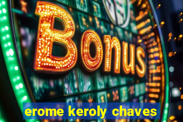 erome keroly chaves