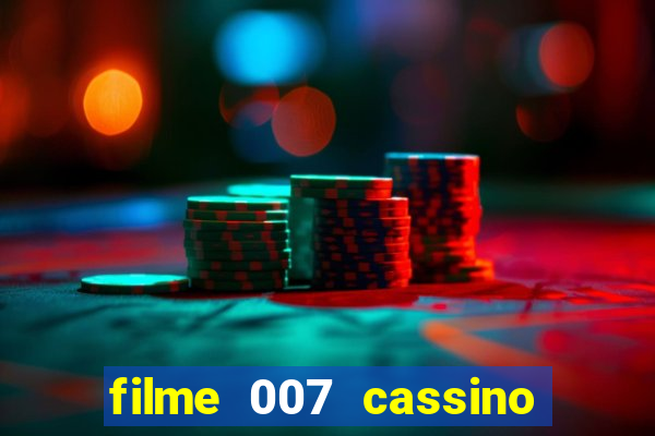 filme 007 cassino royale completo dublado