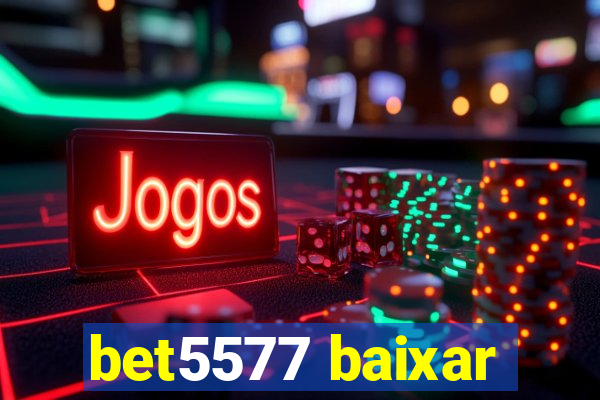 bet5577 baixar