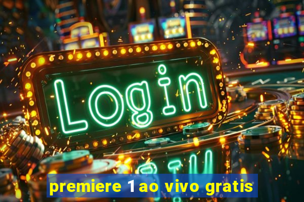 premiere 1 ao vivo gratis