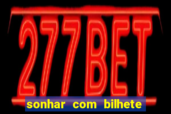 sonhar com bilhete de loteria