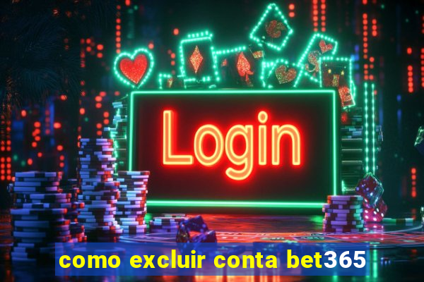 como excluir conta bet365