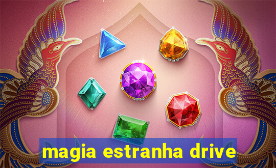 magia estranha drive