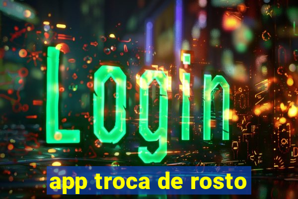 app troca de rosto