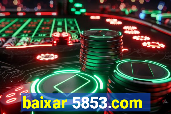 baixar 5853.com