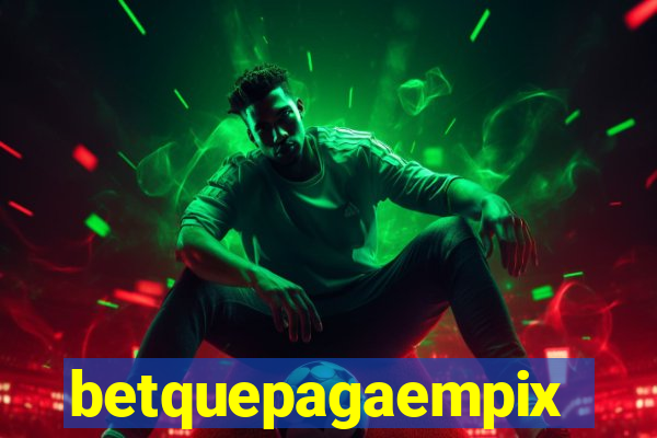 betquepagaempix