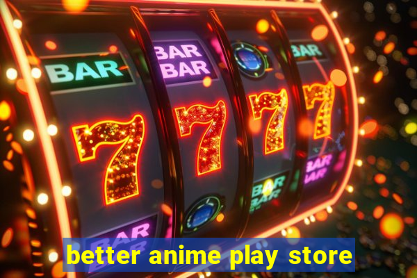 better anime play store