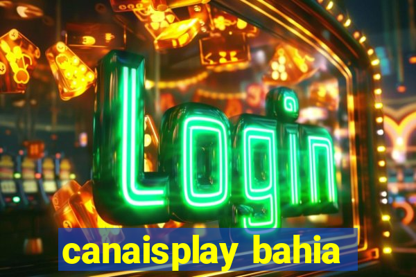 canaisplay bahia