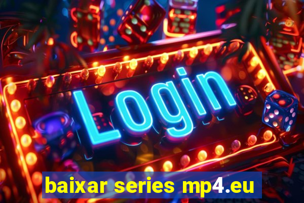 baixar series mp4.eu