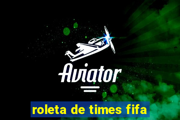 roleta de times fifa