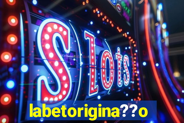 labetorigina??o