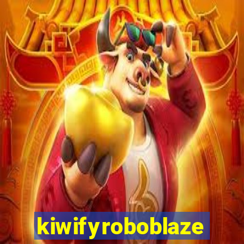 kiwifyroboblaze